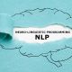 How NLP Can Help You in Daily Life: Enhancing Communication and Decision-Making Skills